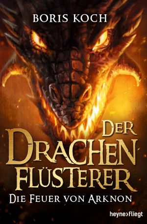 [Der Drachenflüsterer 04] • Die Feuer von Arknon